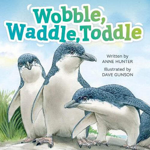 Wobble, Waddle, Toddle - by Anne Hunter